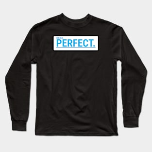 I'm Not Perfect Long Sleeve T-Shirt